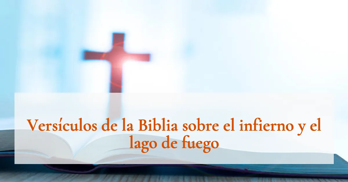 Versículos de la Biblia sobre el infierno y el lago de fuego