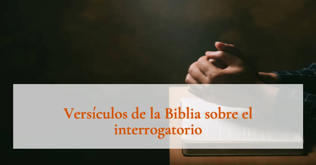 Versículos de la Biblia sobre el interrogatorio