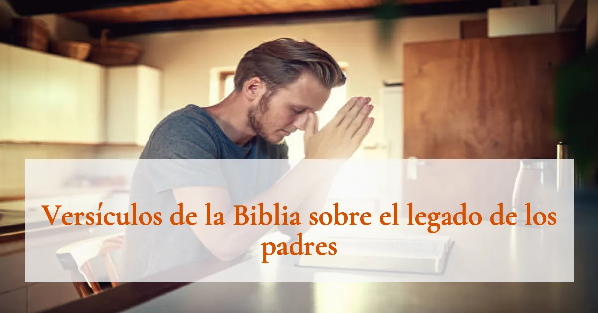 Versículos de la Biblia sobre el legado de los padres