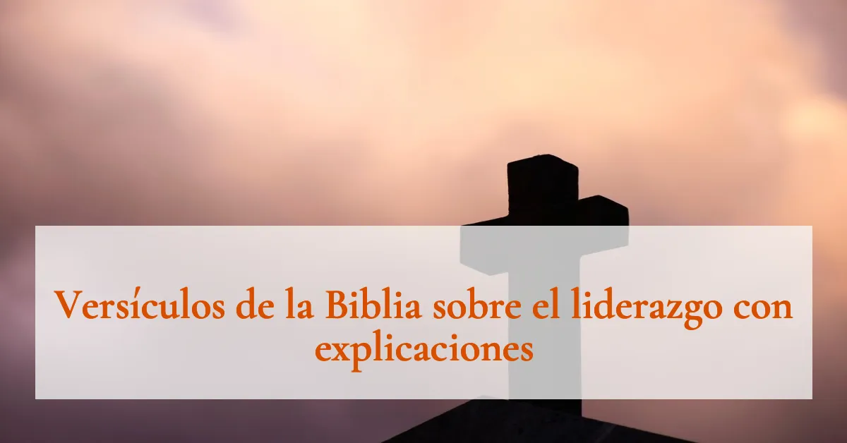 Versículos de la Biblia sobre el liderazgo con explicaciones