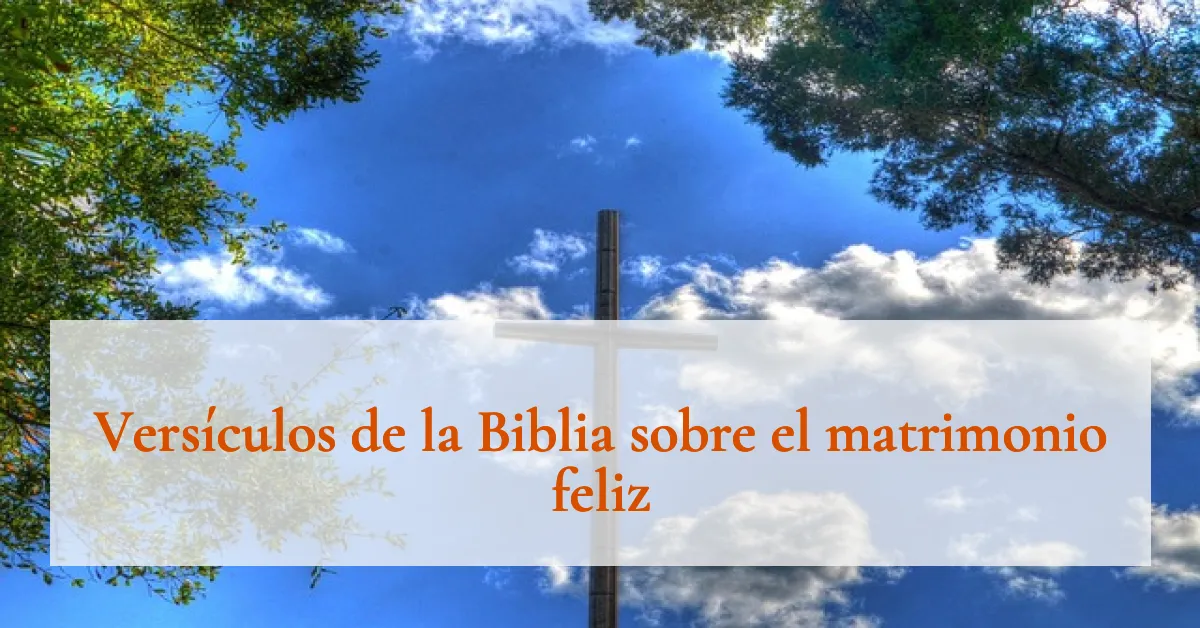 Versículos de la Biblia sobre el matrimonio feliz