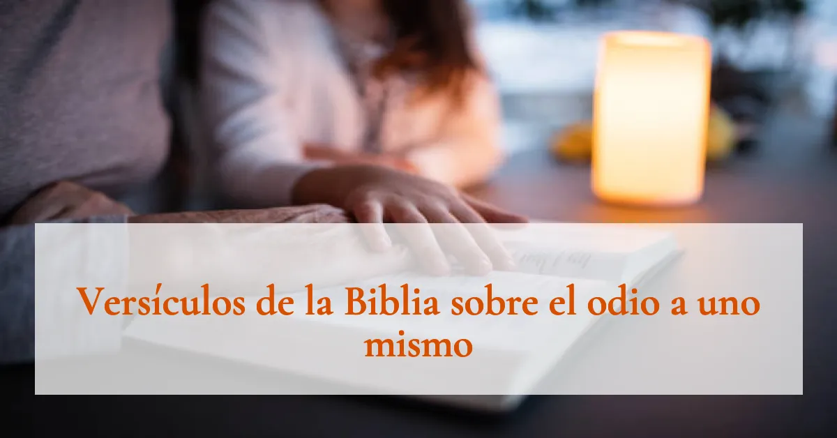 Versículos de la Biblia sobre el odio a uno mismo