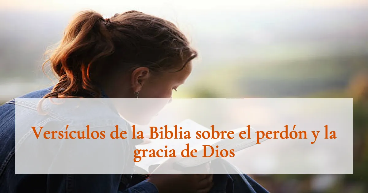 Versículos de la Biblia sobre el perdón y la gracia de Dios