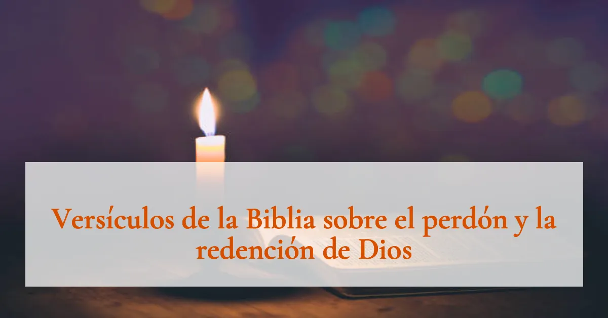 Versículos de la Biblia sobre el perdón y la redención de Dios