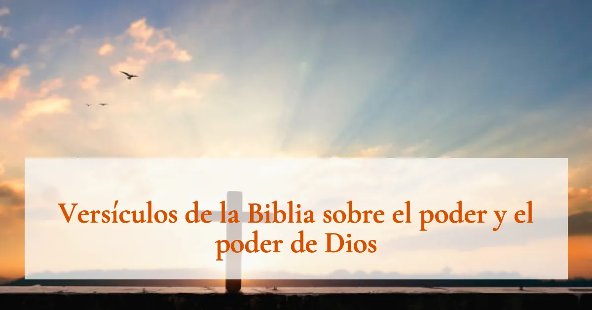 Versículos de la Biblia sobre el poder y el poder de Dios