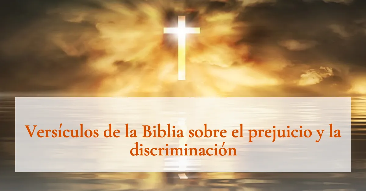 Versículos de la Biblia sobre el prejuicio y la discriminación
