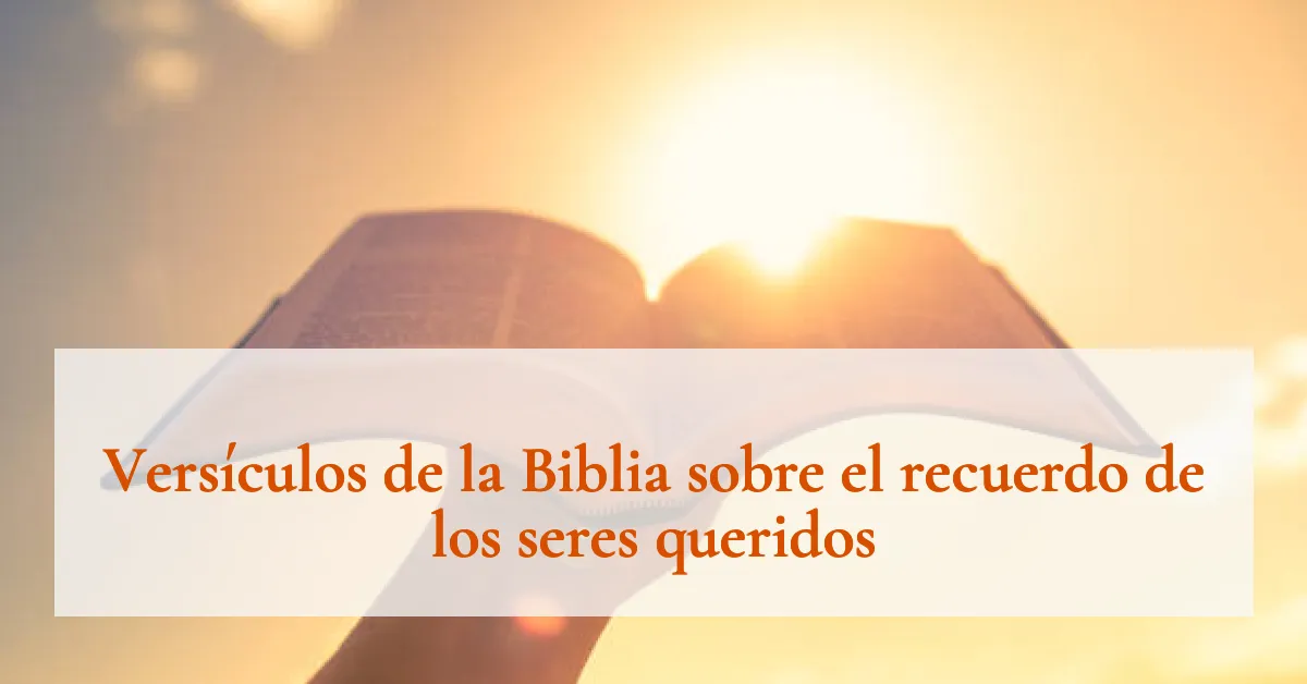 Versículos de la Biblia sobre el recuerdo de los seres queridos