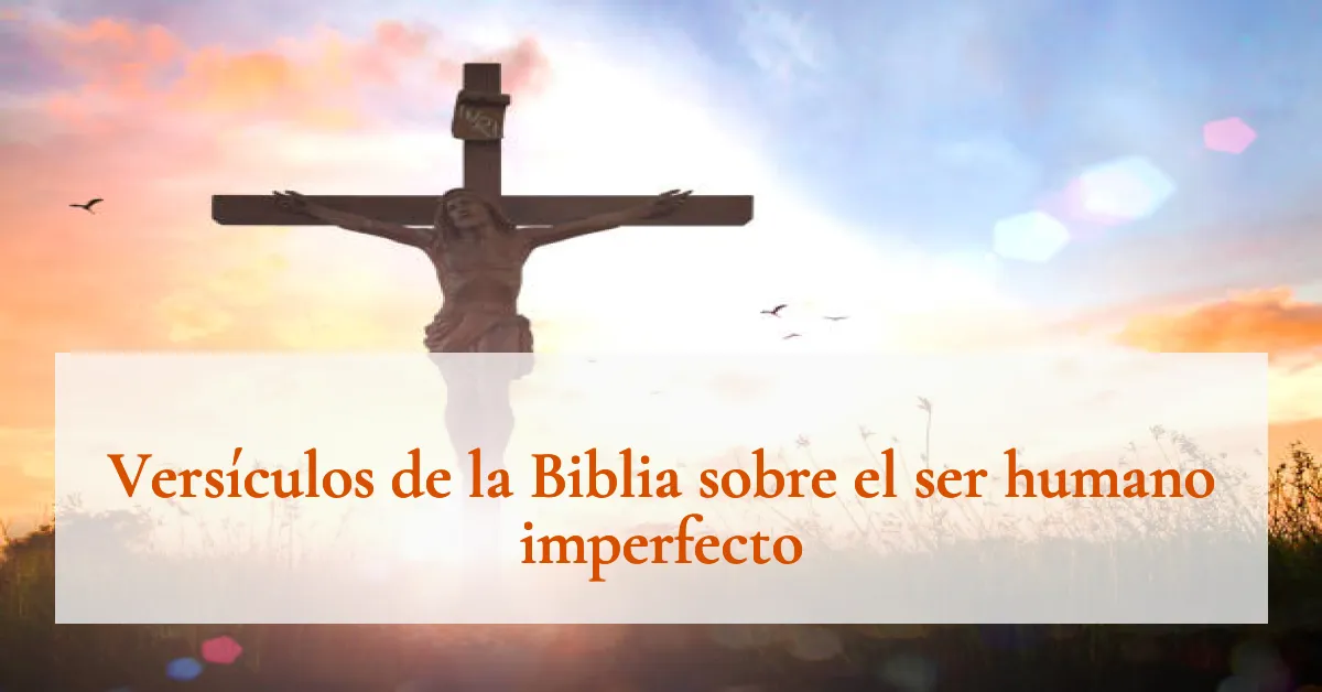 Versículos de la Biblia sobre el ser humano imperfecto