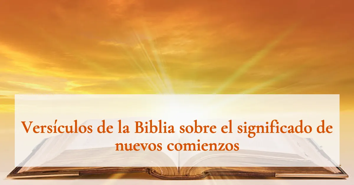 Versículos de la Biblia sobre el significado de nuevos comienzos
