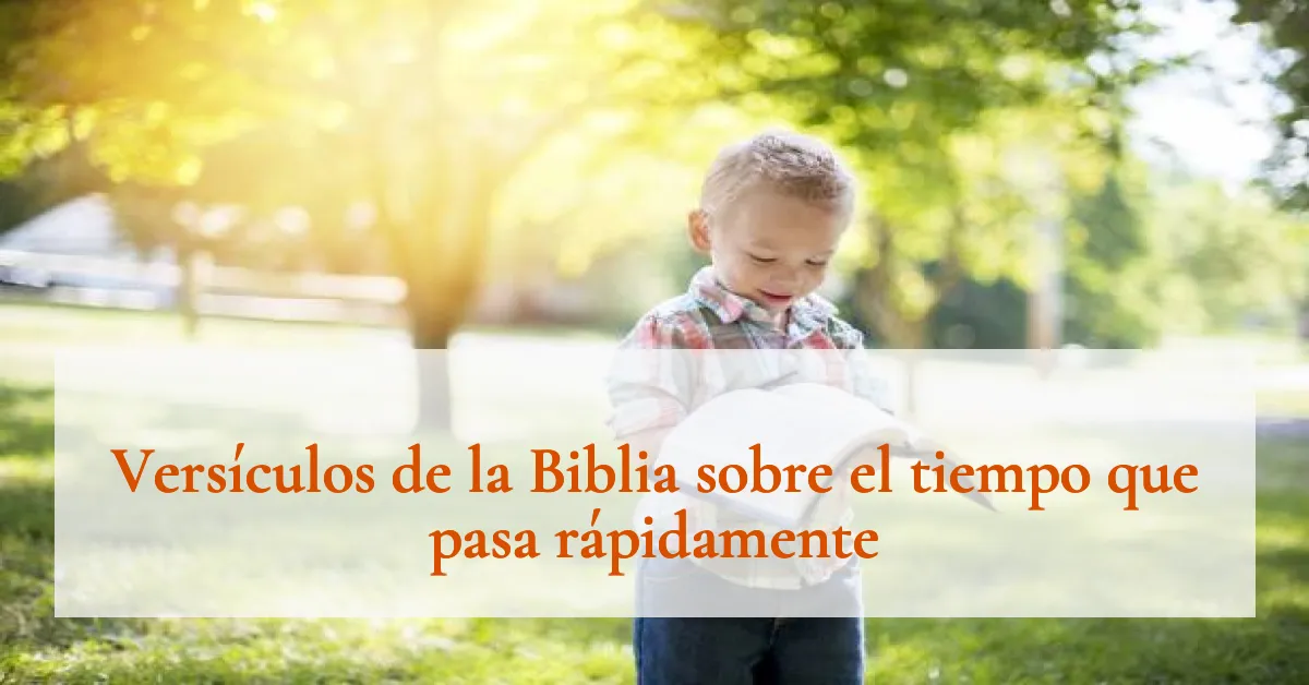 Versículos de la Biblia sobre el tiempo que pasa rápidamente
