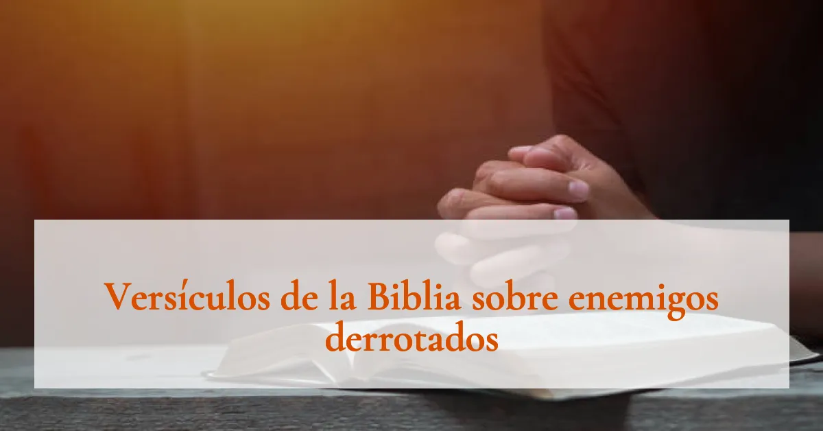 Versículos de la Biblia sobre enemigos derrotados