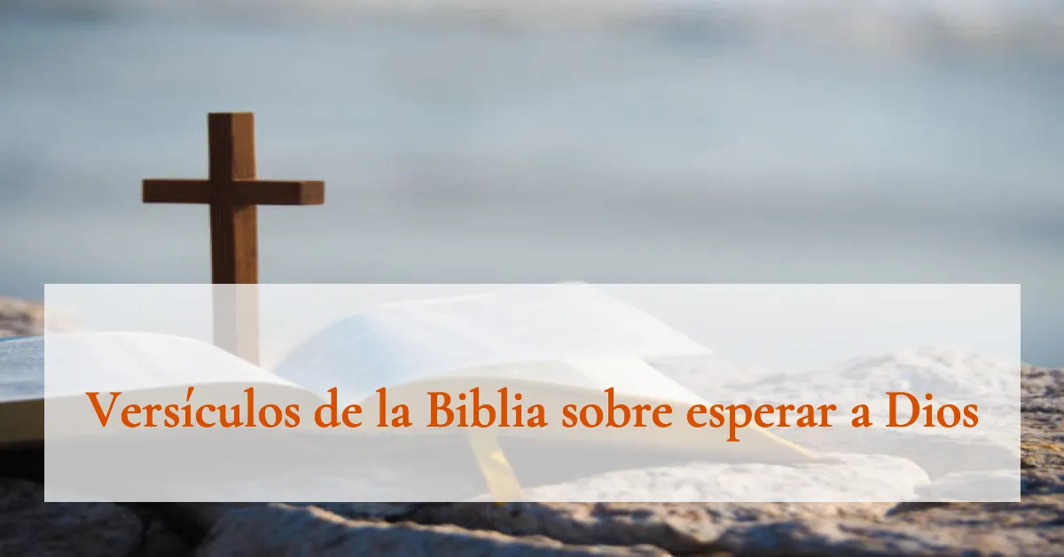 Versículos de la Biblia sobre esperar a Dios