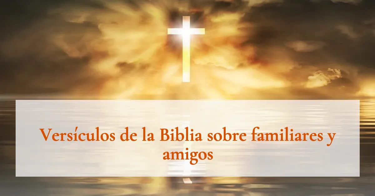 Versículos de la Biblia sobre familiares y amigos