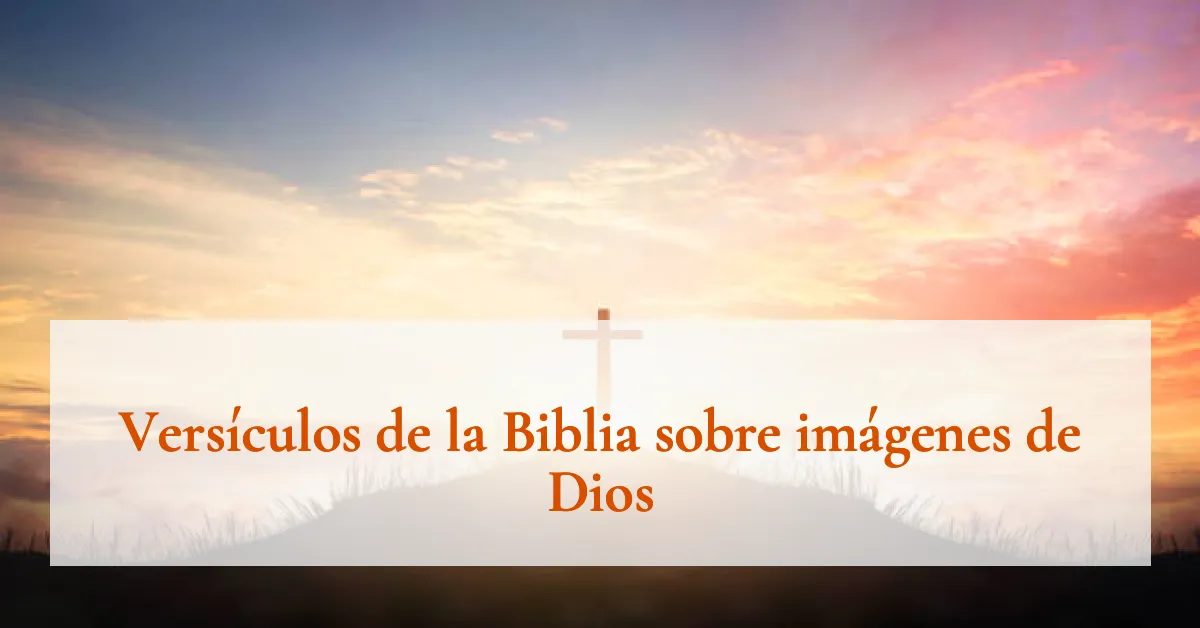 Versículos de la Biblia sobre imágenes de Dios