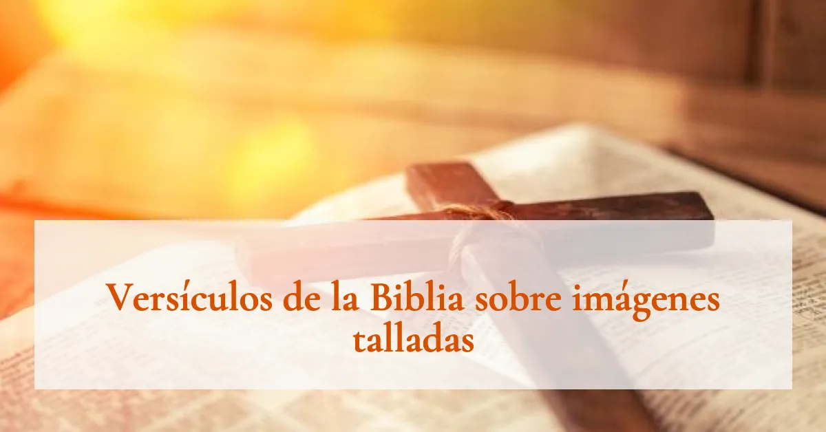 Versículos de la Biblia sobre imágenes talladas
