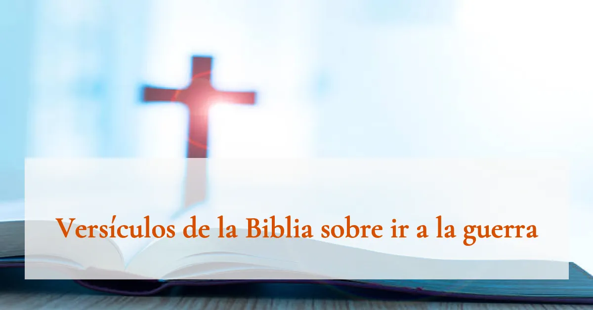 Versículos de la Biblia sobre ir a la guerra