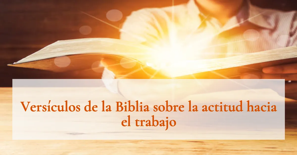 Versículos de la Biblia sobre la actitud hacia el trabajo