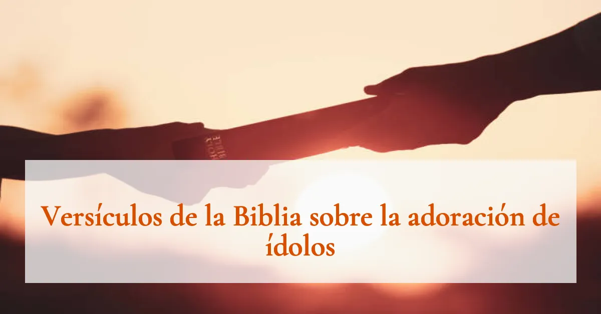 Versículos de la Biblia sobre la adoración de ídolos