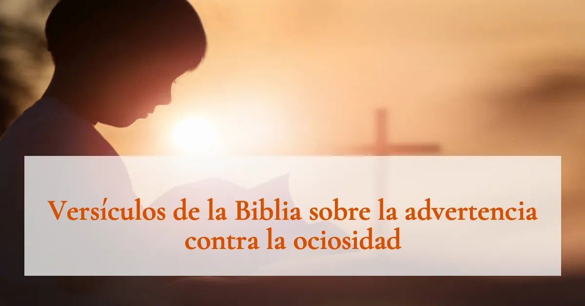 Versículos de la Biblia sobre la advertencia contra la ociosidad