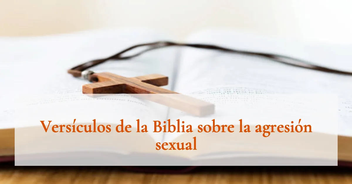 Versículos de la Biblia sobre la agresión sexual