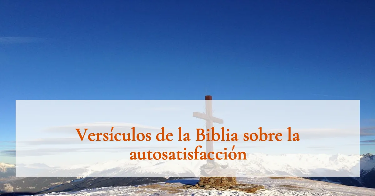Versículos de la Biblia sobre la autosatisfacción