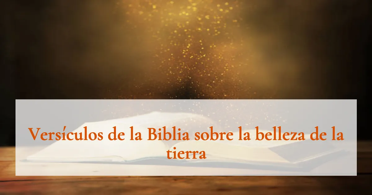 Versículos de la Biblia sobre la belleza de la tierra