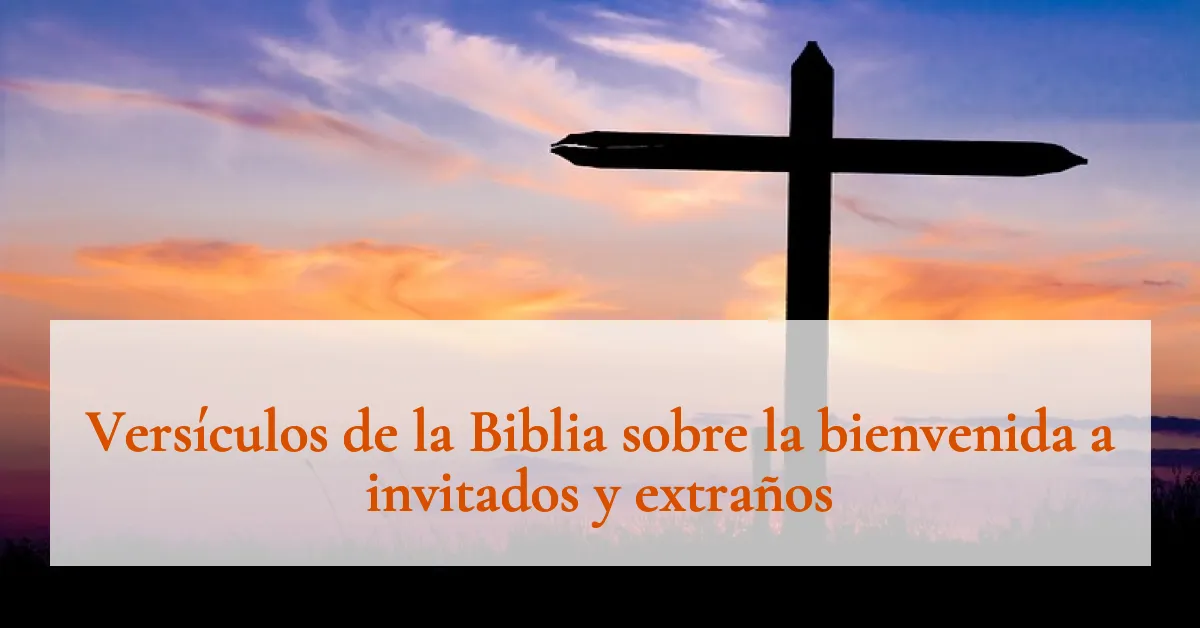 Versículos de la Biblia sobre la bienvenida a invitados y extraños