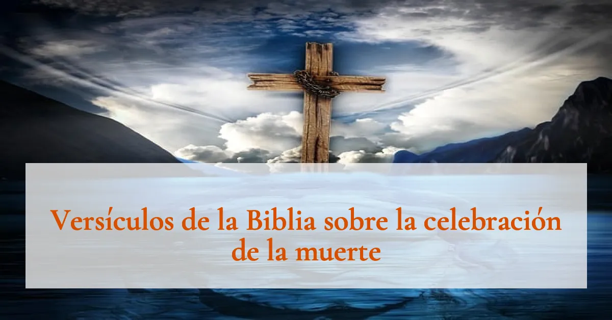 Versículos de la Biblia sobre la celebración de la muerte