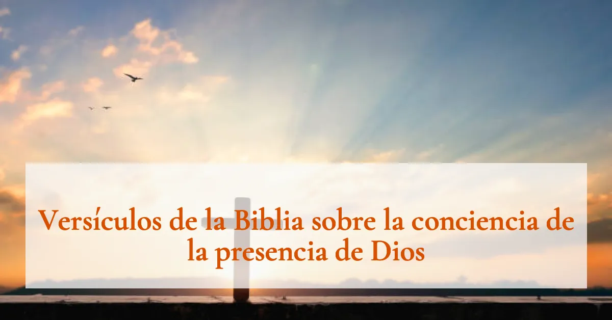 Versículos de la Biblia sobre la conciencia de la presencia de Dios