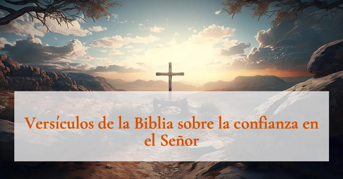 Versículos de la Biblia sobre la confianza en el Señor
