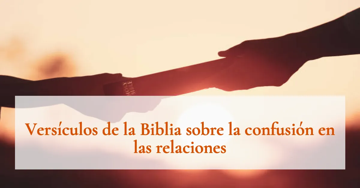 Versículos de la Biblia sobre la confusión en las relaciones