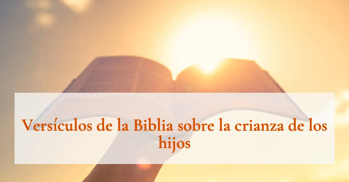 Versículos de la Biblia sobre la crianza de los hijos