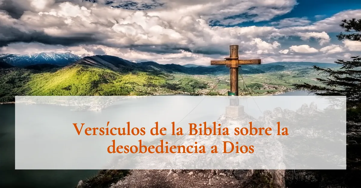 Versículos de la Biblia sobre la desobediencia a Dios