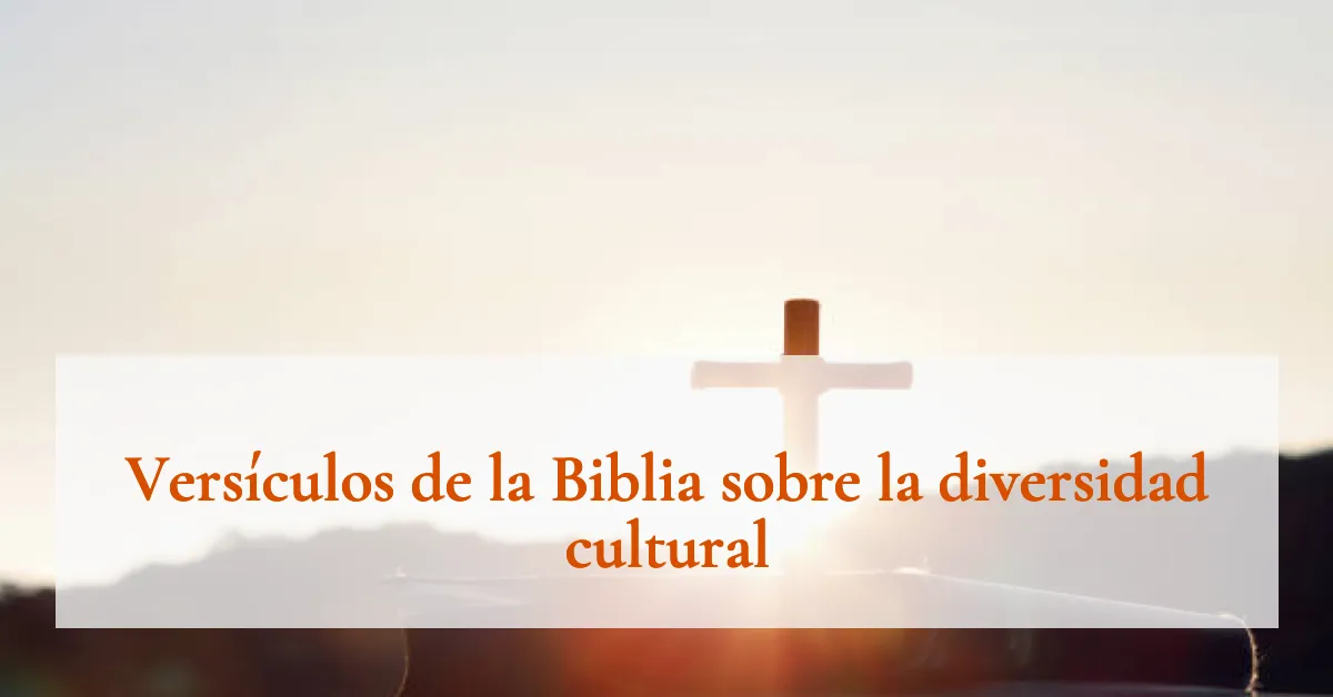 Versículos de la Biblia sobre la diversidad cultural