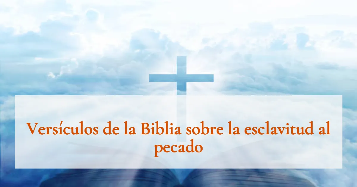 Versículos de la Biblia sobre la esclavitud al pecado