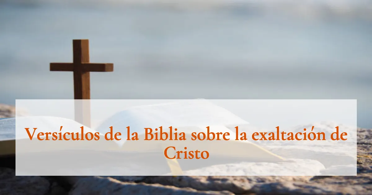 Versículos de la Biblia sobre la exaltación de Cristo