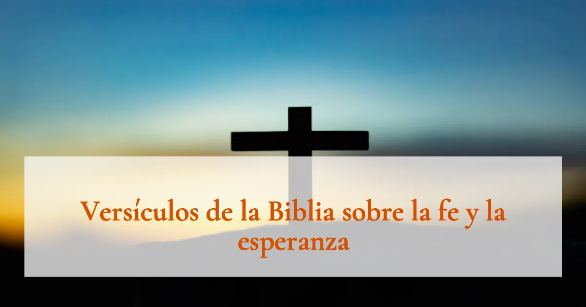 Versículos de la Biblia sobre la fe y la esperanza