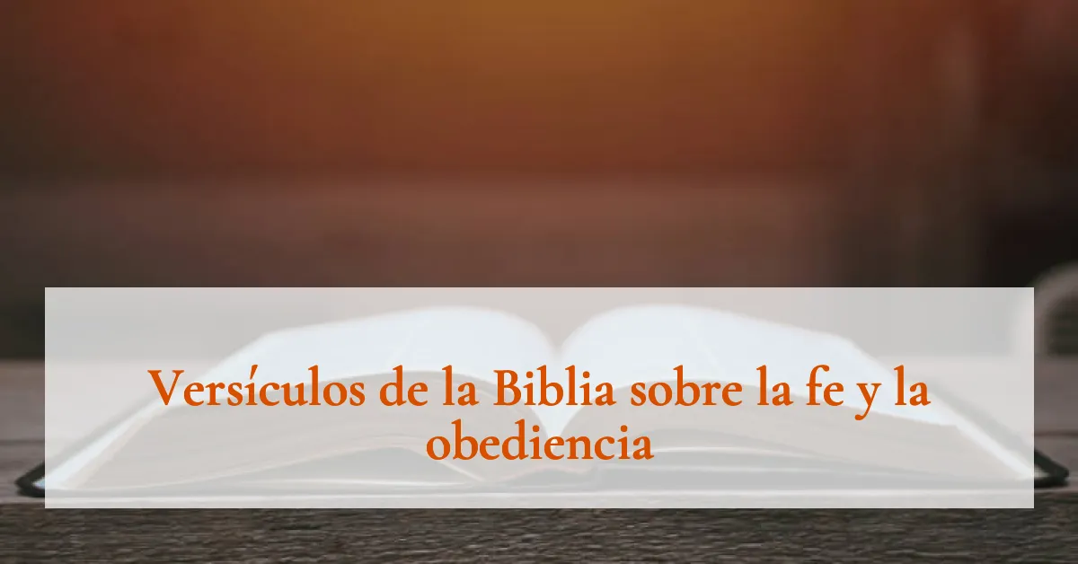 Versículos de la Biblia sobre la fe y la obediencia