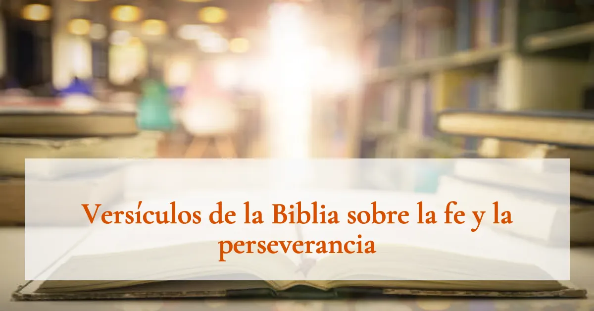 Versículos de la Biblia sobre la fe y la perseverancia