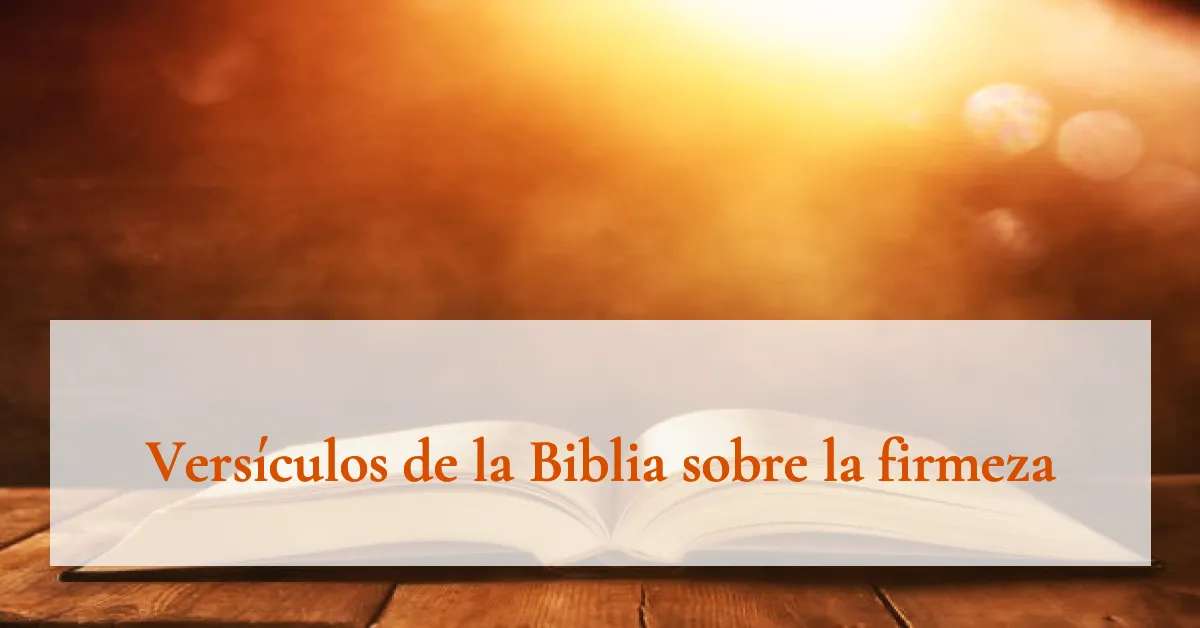 Versículos de la Biblia sobre la firmeza