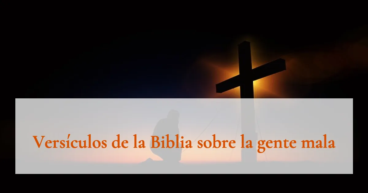 Versículos de la Biblia sobre la gente mala