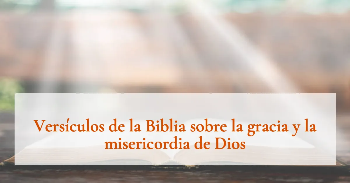 Versículos de la Biblia sobre la gracia y la misericordia de Dios