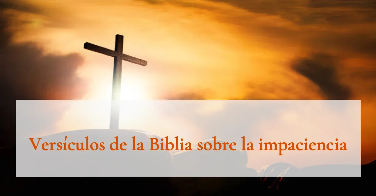 Versículos de la Biblia sobre la impaciencia