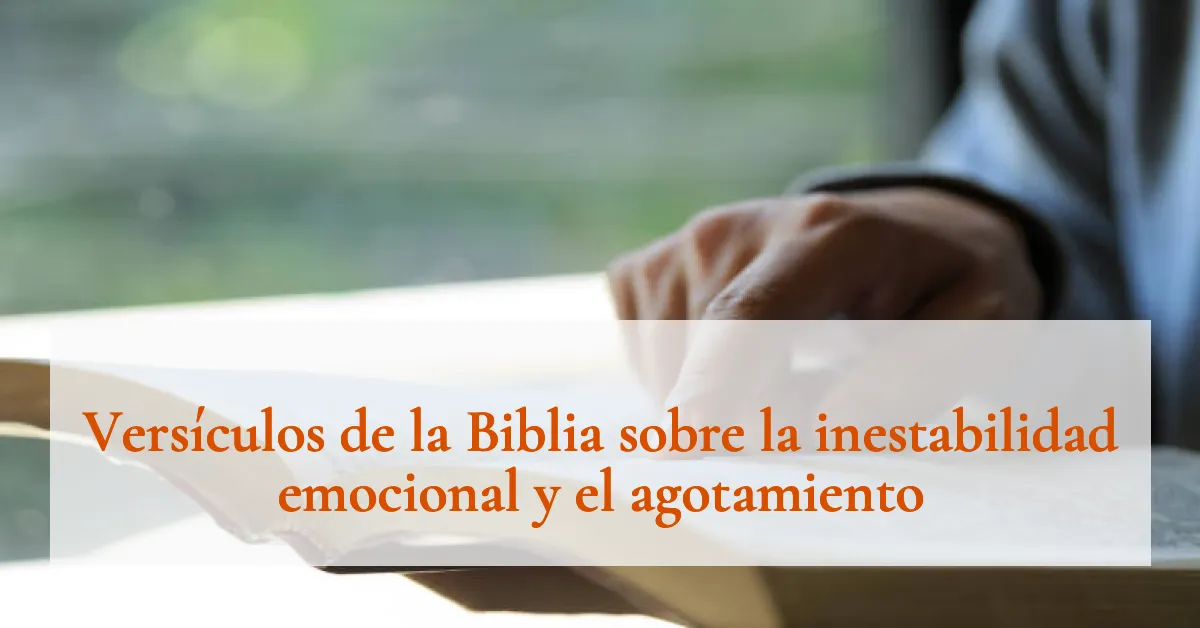 Versículos de la Biblia sobre la inestabilidad emocional y el agotamiento