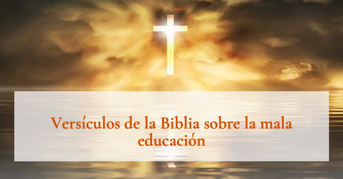 Versículos de la Biblia sobre la mala educación