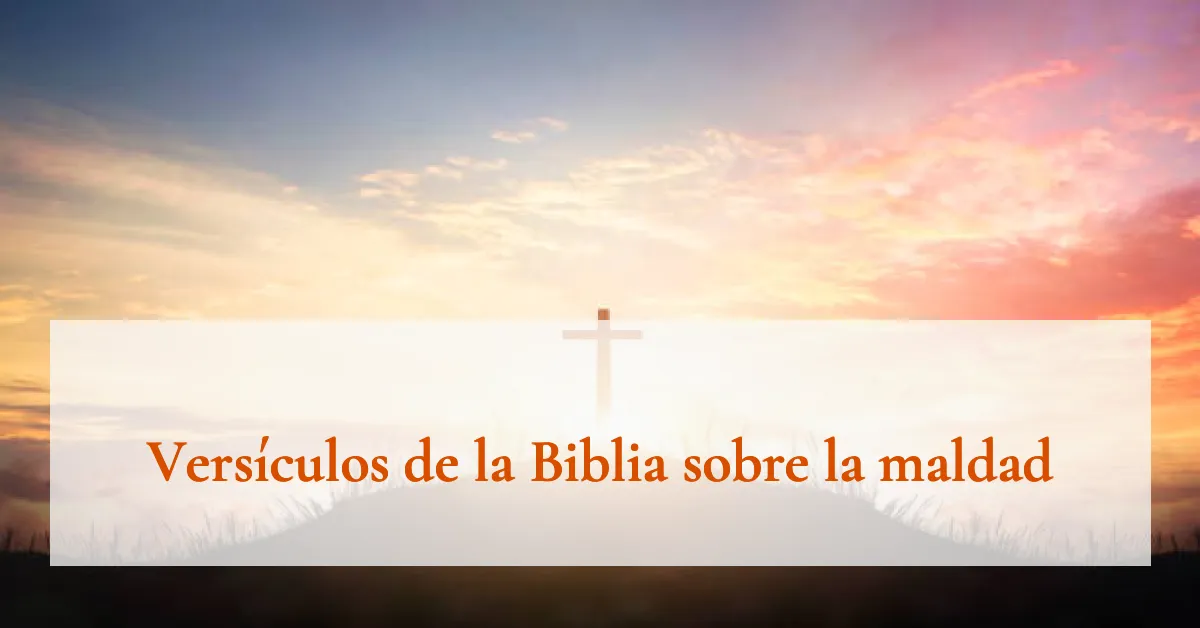Versículos de la Biblia sobre la maldad