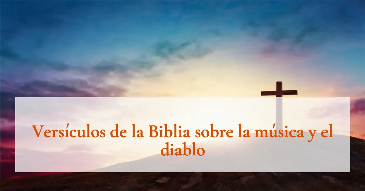 Versículos de la Biblia sobre la música y el diablo