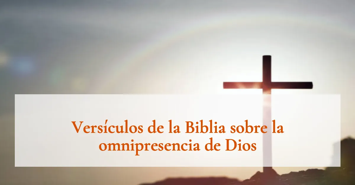 Versículos de la Biblia sobre la omnipresencia de Dios