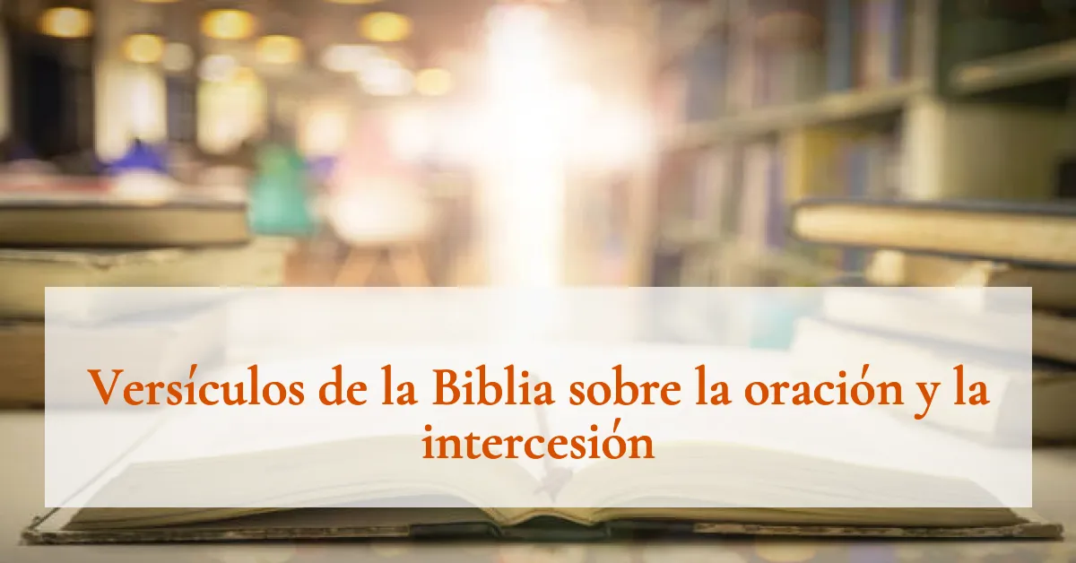 Versículos de la Biblia sobre la oración y la intercesión