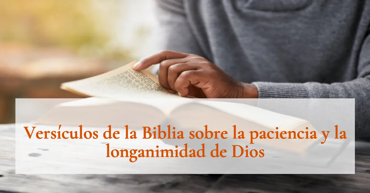 Versículos de la Biblia sobre la paciencia y la longanimidad de Dios